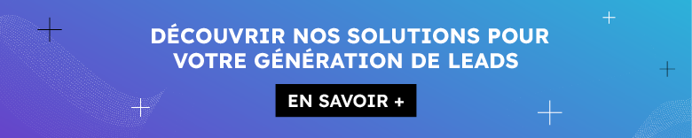 Découvrir nos solutions pour votre génération de leads